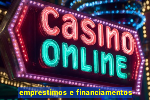 emprestimos e financiamentos